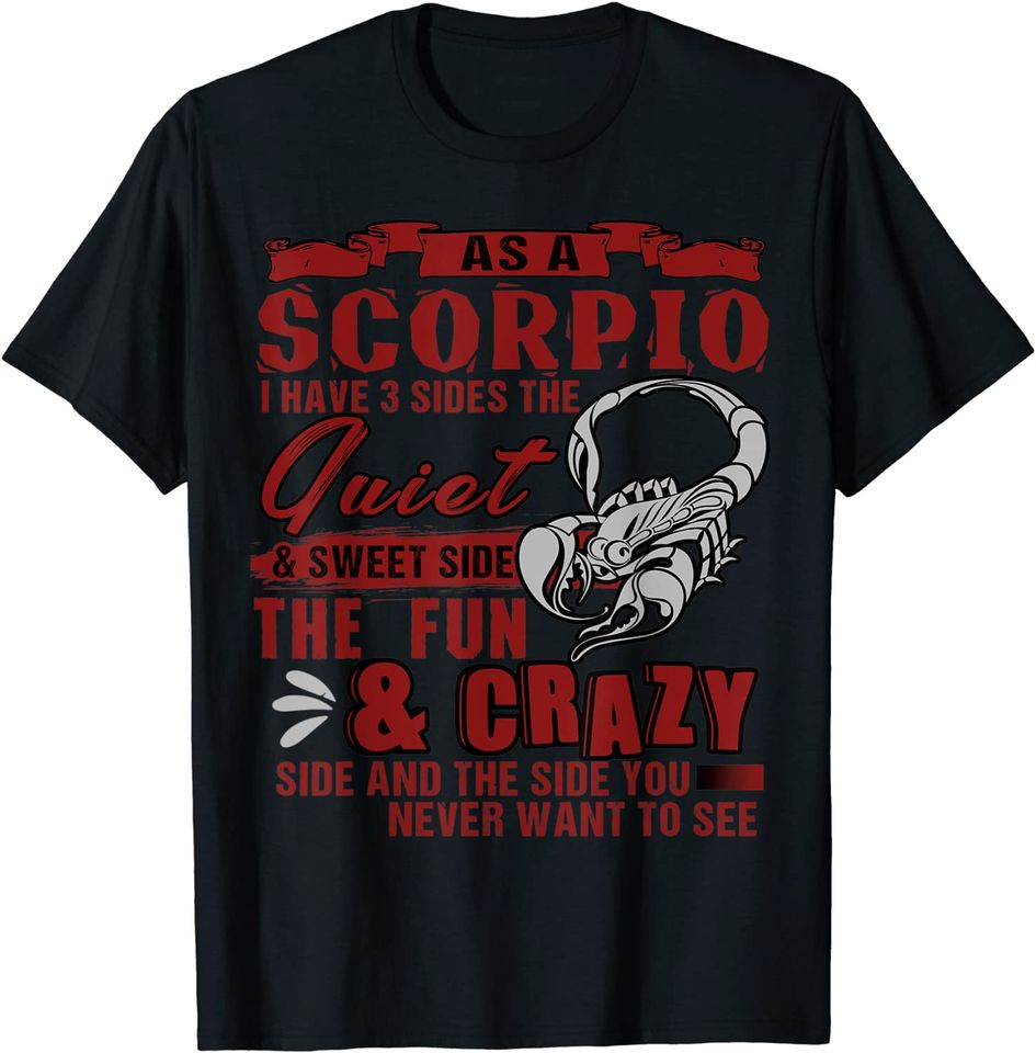 As A Scorpio I Have 3 Sides T Shirt
