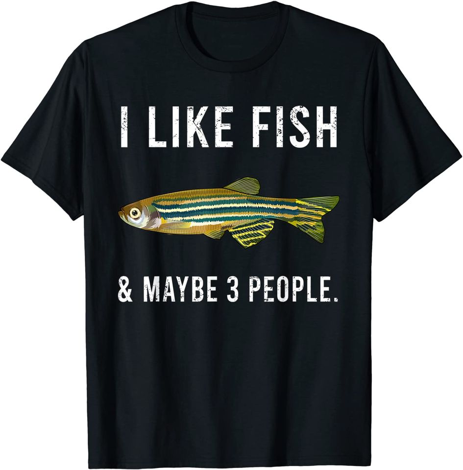 Funny I Like Zebra Danios Fish And Maybe 3 People T-Shirt