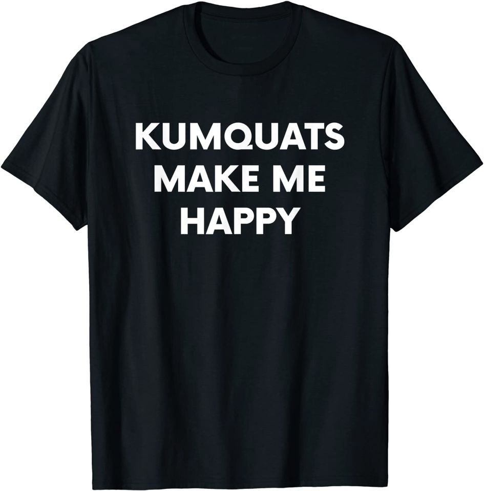 Kumquat Food Fruit Lover Humor T Shirt