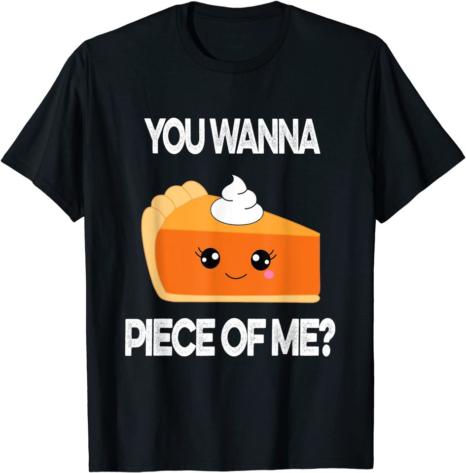You Wanna Piece of Me Pumpkin Pie Thanksgiving T Shirt
