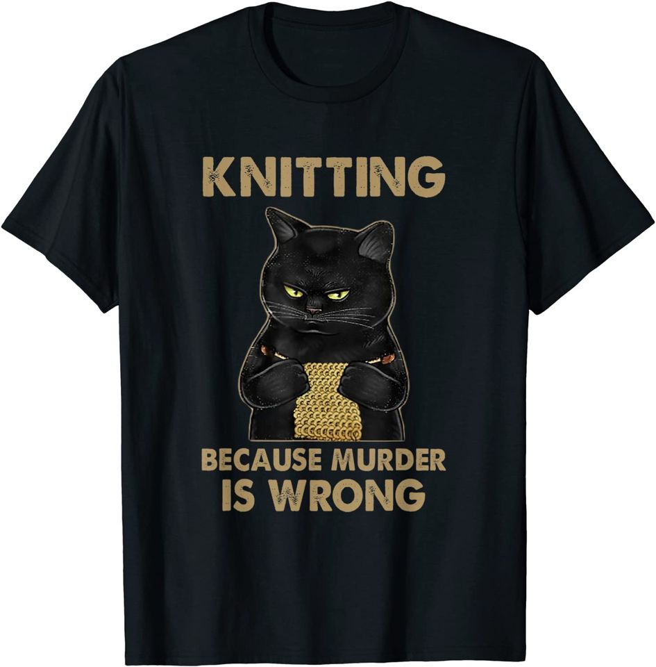 Knitting Because Murder Is Wrong T Shirt