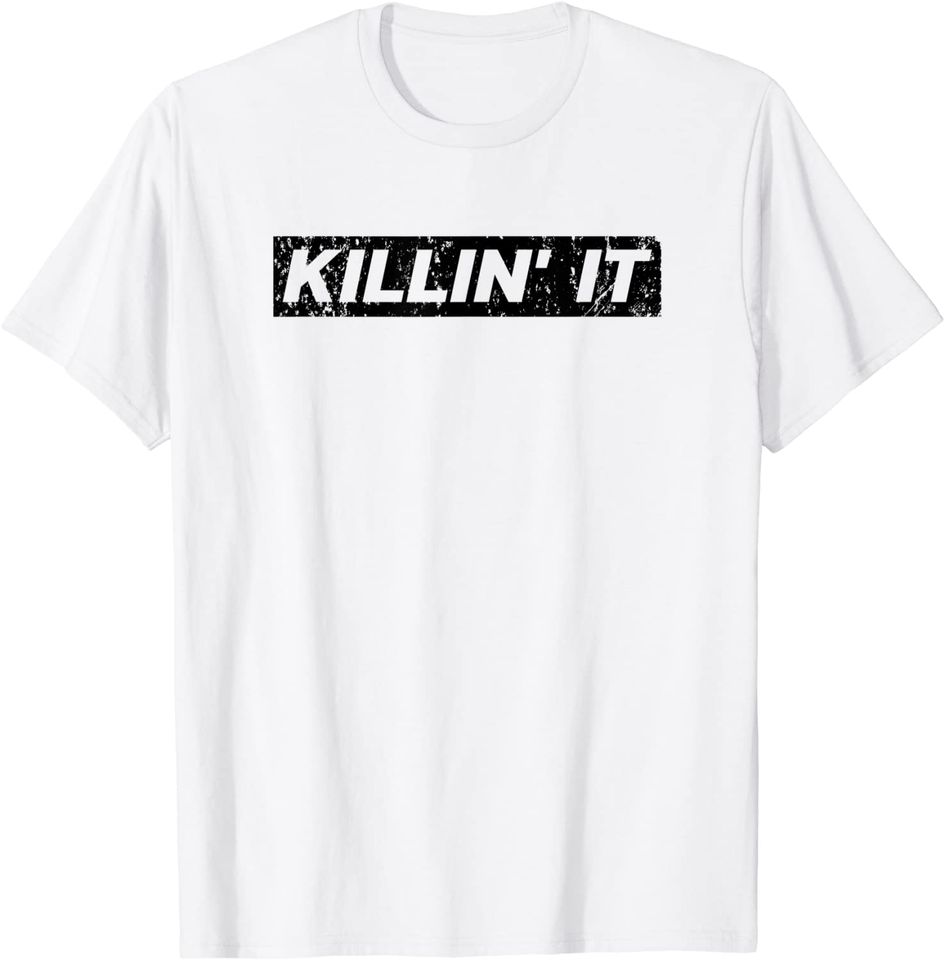 It Killing It Motivational Inspirational T Shirt