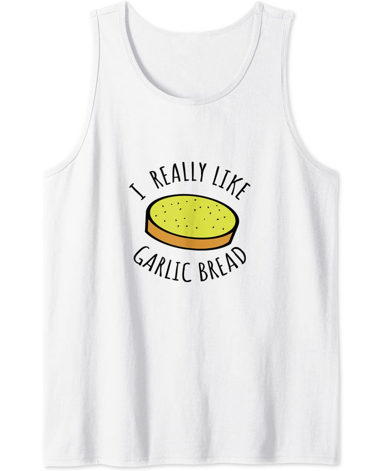 I Really Like Garlic Bread Tank Top