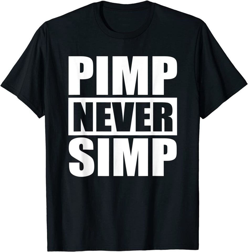 Pimp Never Simp Pimpin T Shirt