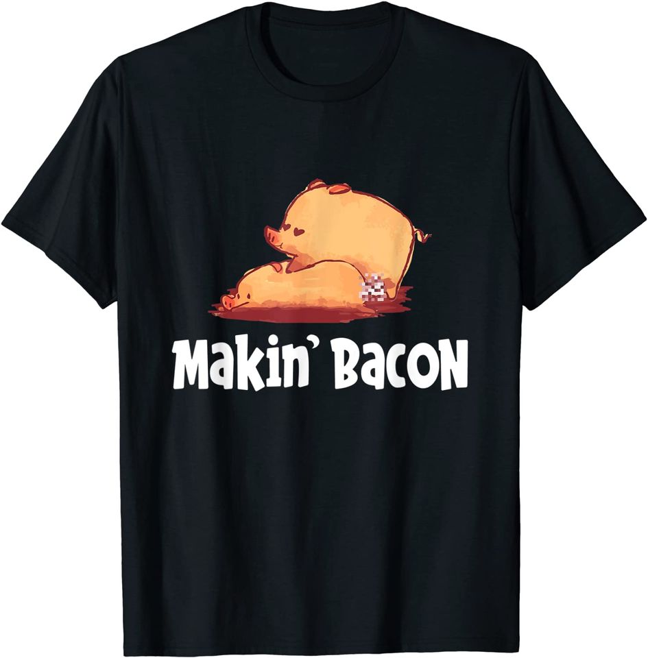 Makin' Bacon Pork Humor National Pig Day T Shirt