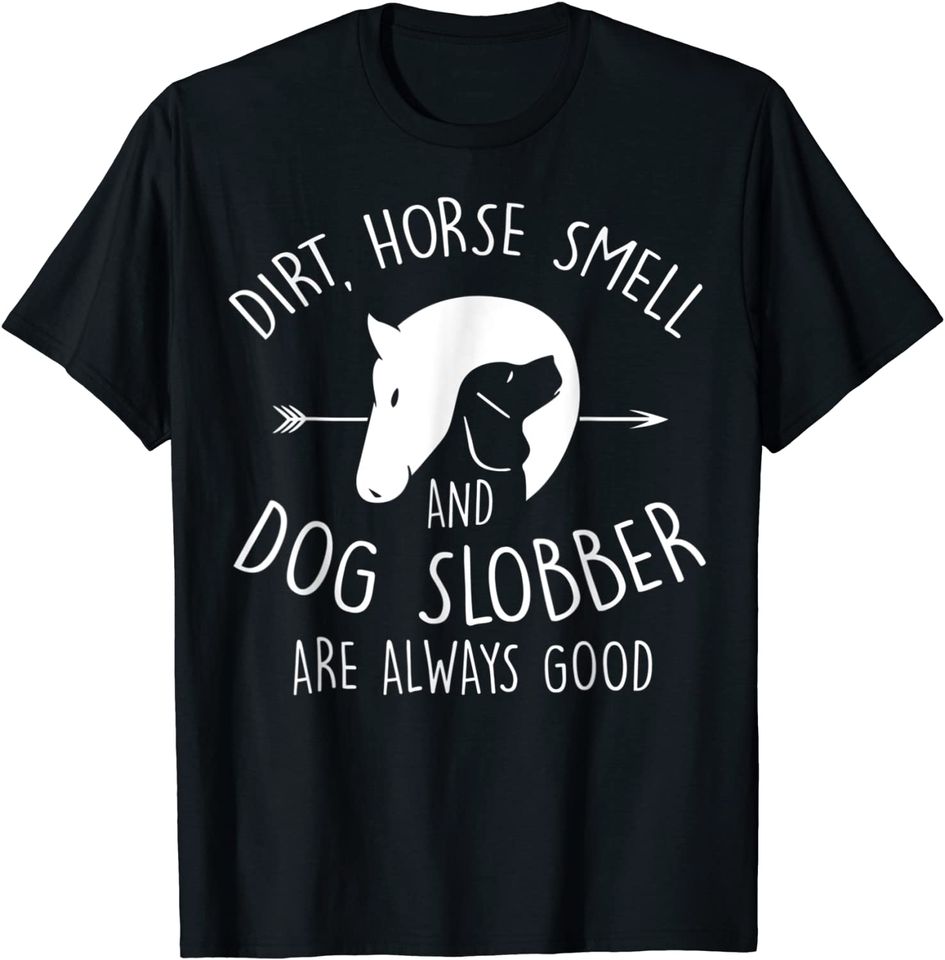 Dirt, Horse Smell & Dog Slobber Horse Lover Gift T-Shirt