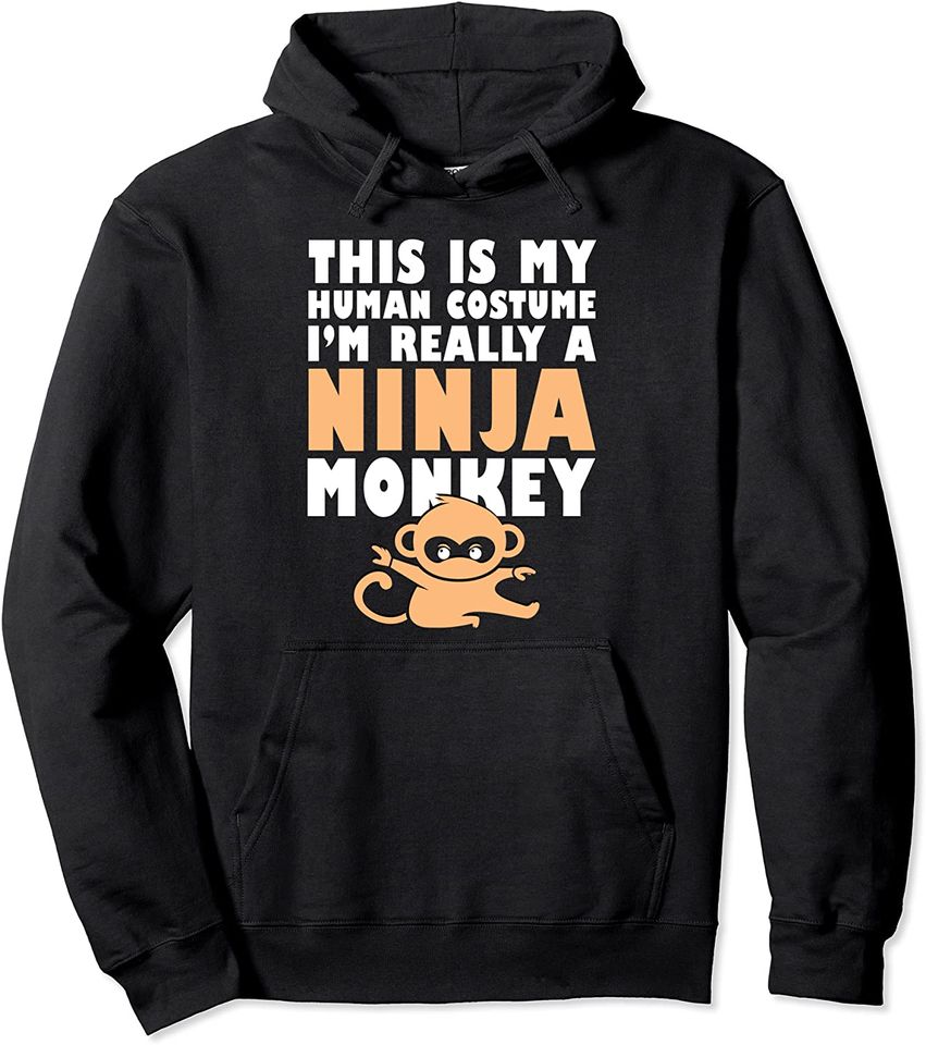 This Is My Human Costume I'm Really A Ninja Monkey Pullover Hoodie