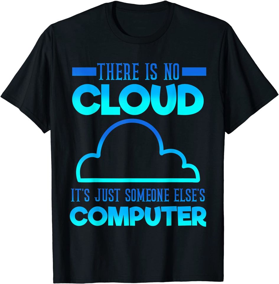 There Is No Cloud It's Just someone Else's Computer Weather T-Shirt