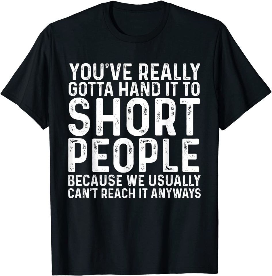 You've Really Gotta Hand It To Short PeopleT Shirt