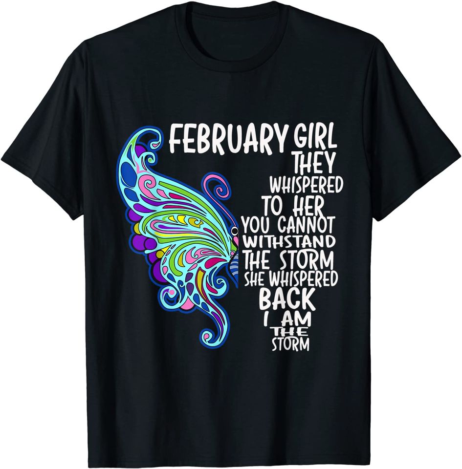 February Girl She Whispered Back I Am The Storm Butterfly T-Shirt