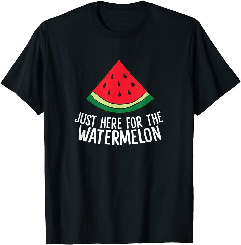 Just Here For The Watermelon Summer Watermelon T Shirt