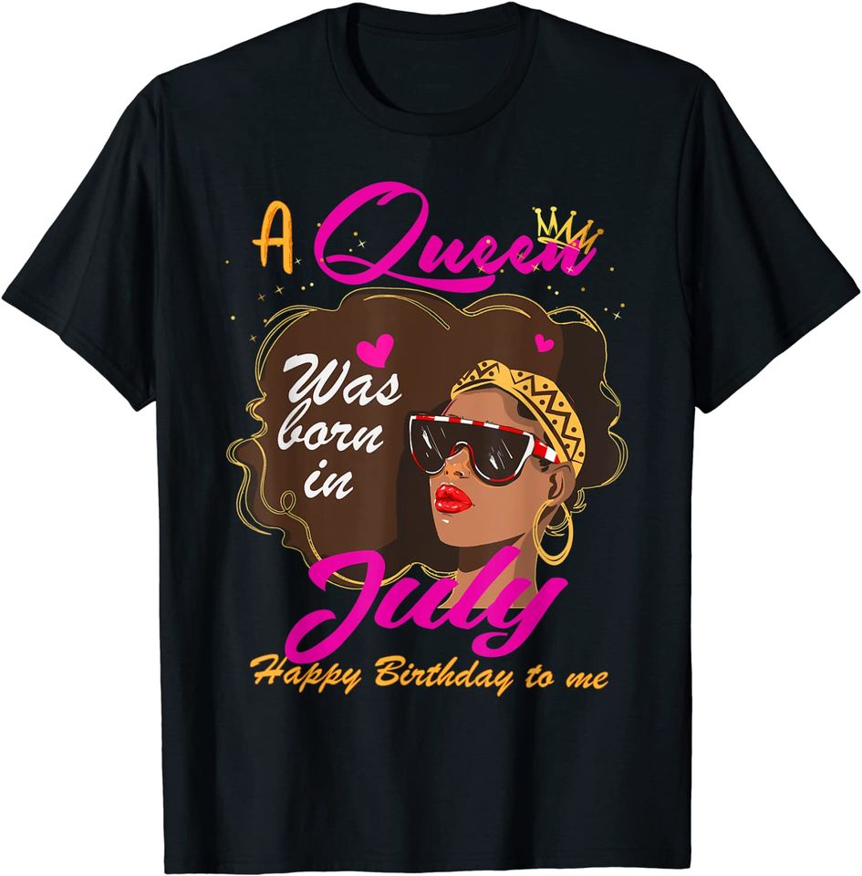 Queen Was Born In July Birthday Girl Black Women African T-Shirt