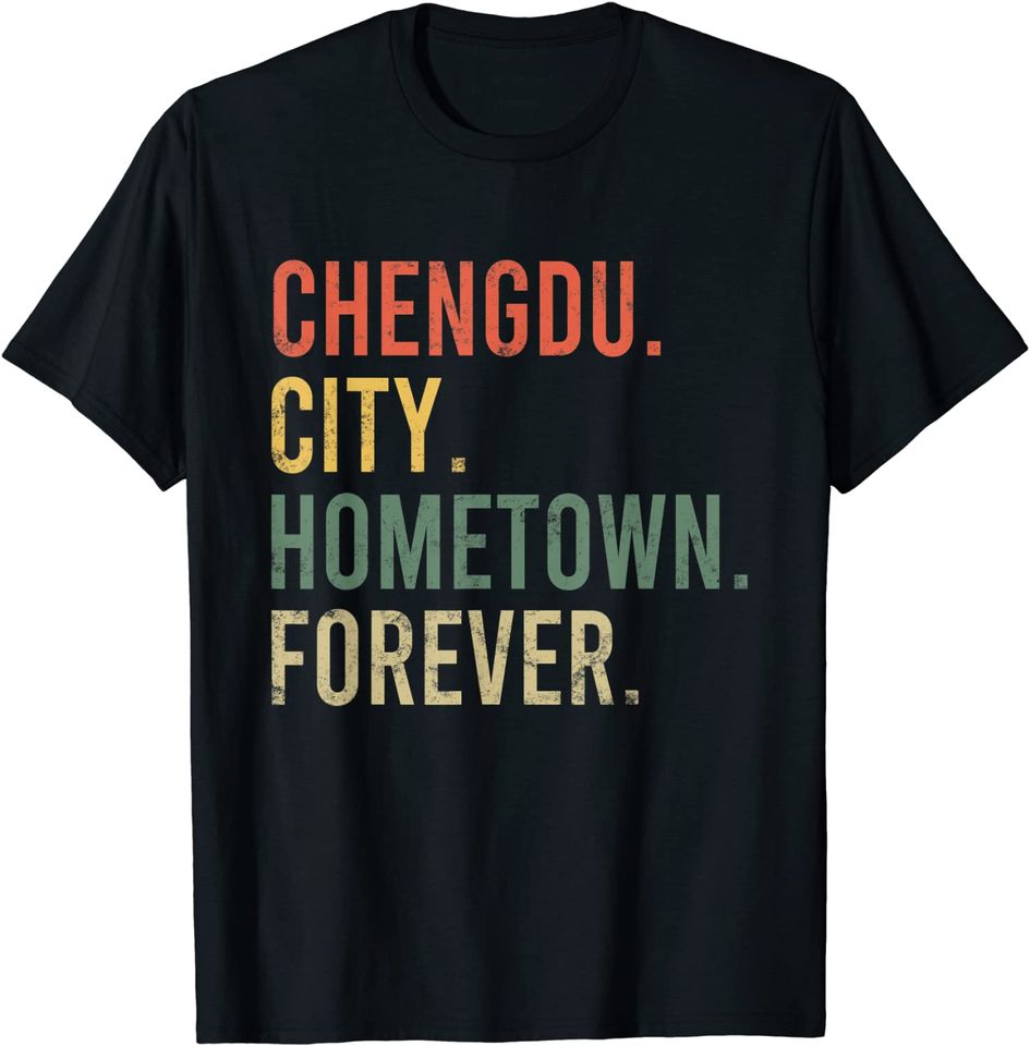 Chengdu City Hometown Forever T Shirt