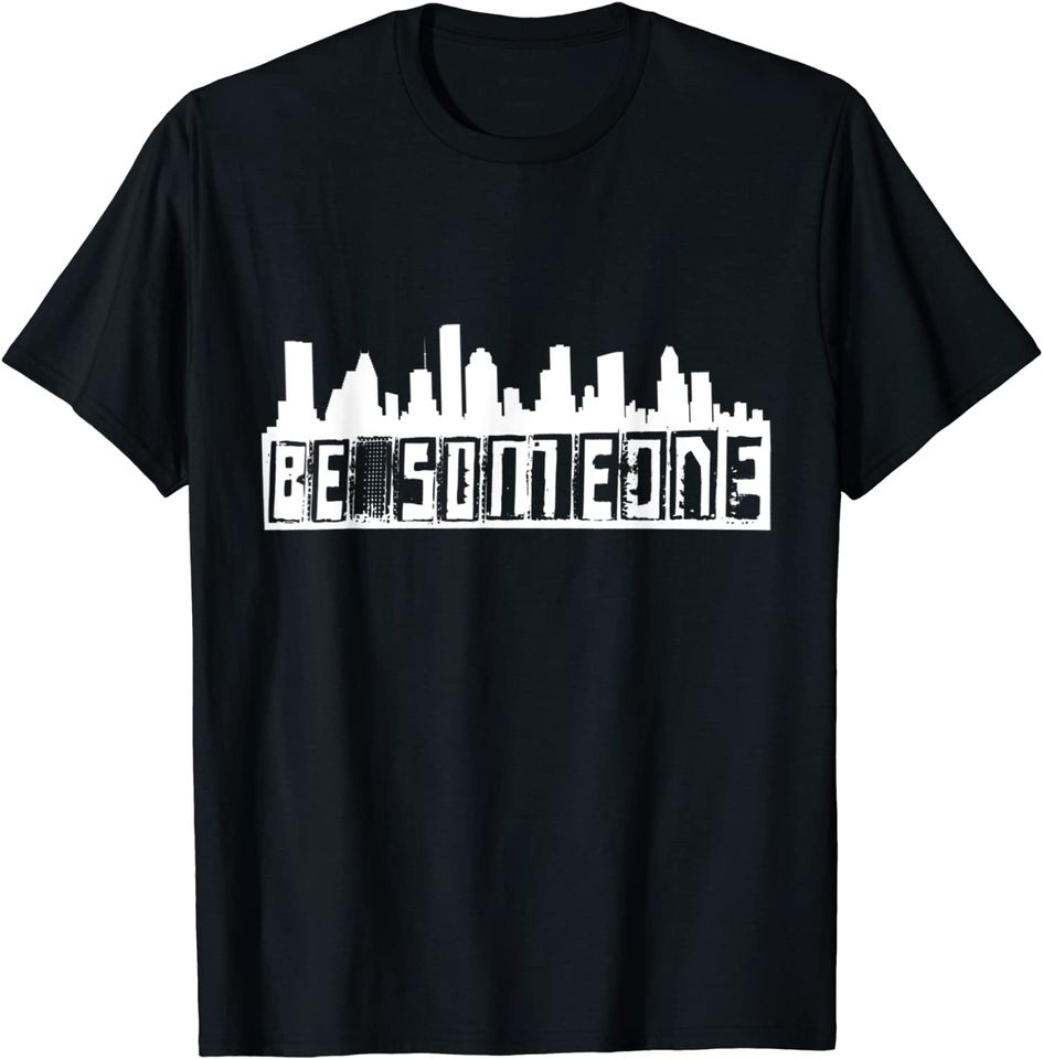 "Be Someone" H-Town Houston Texas Skyline T-Shirt