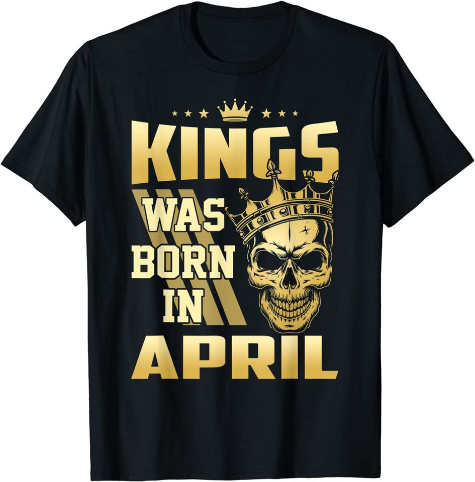 Kings Man April Birthday T-Shirt