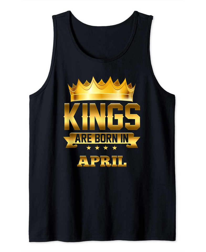 Kings Are Born In April Birthday Tank Top