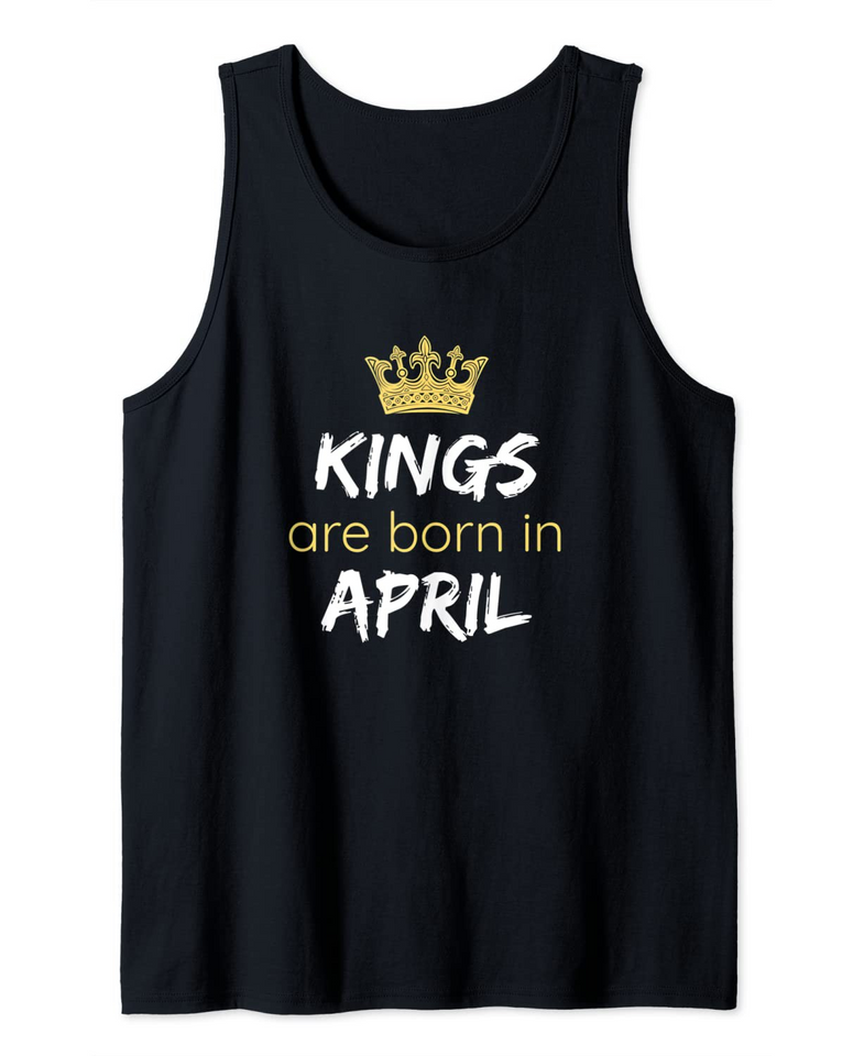 Kings Are Born In April Tank Top