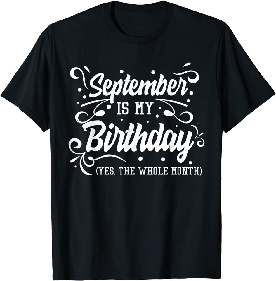 September Is My Birthday Yes The Whole Month T Shirt