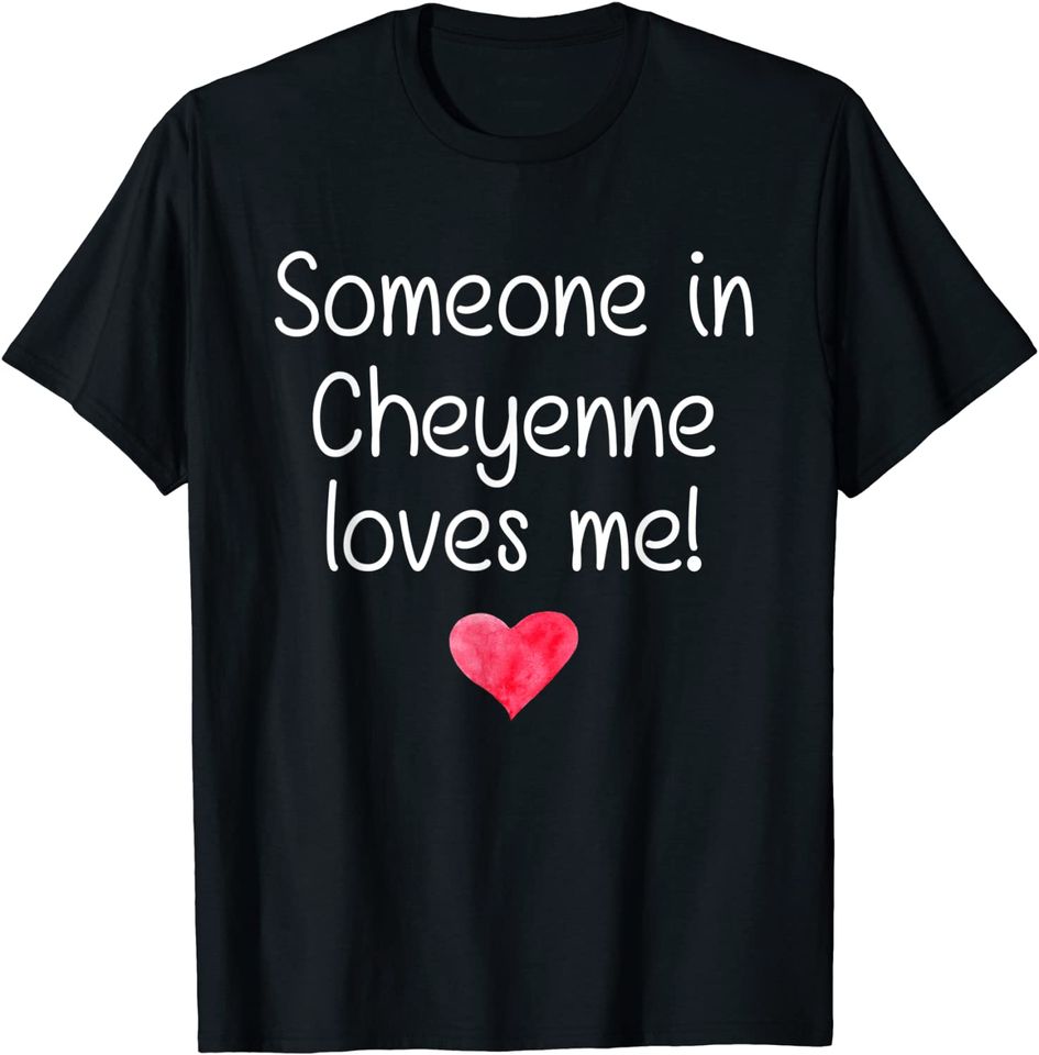 Someone In Cheyenne Wyoming T Shirt