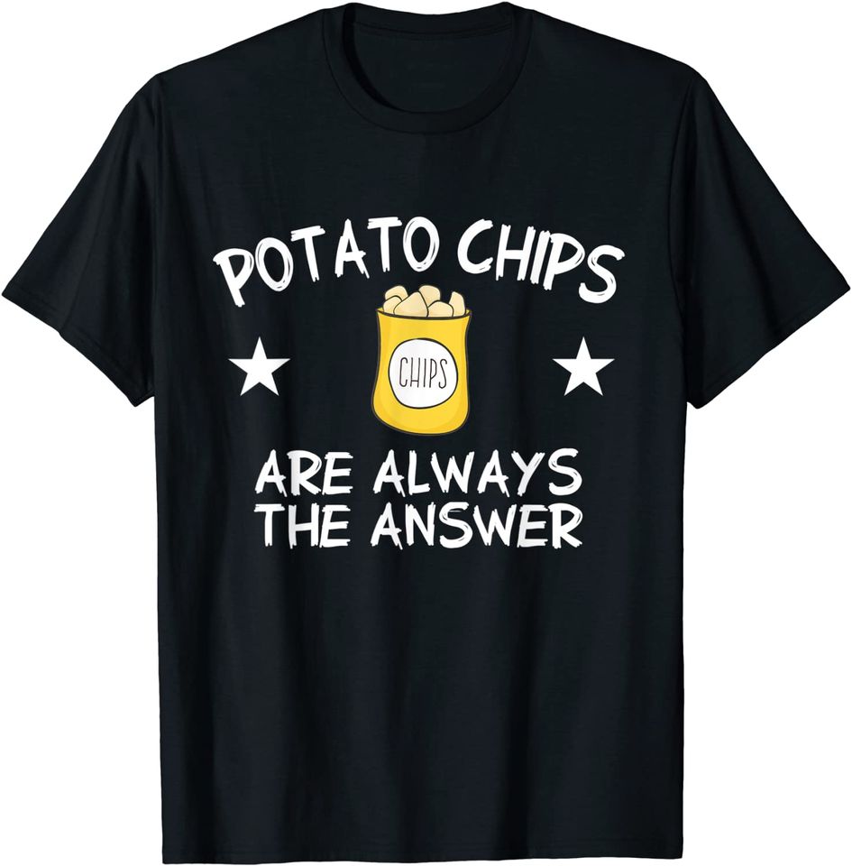 Potato Chips Are Always The Answer Potato Chip T-Shirt