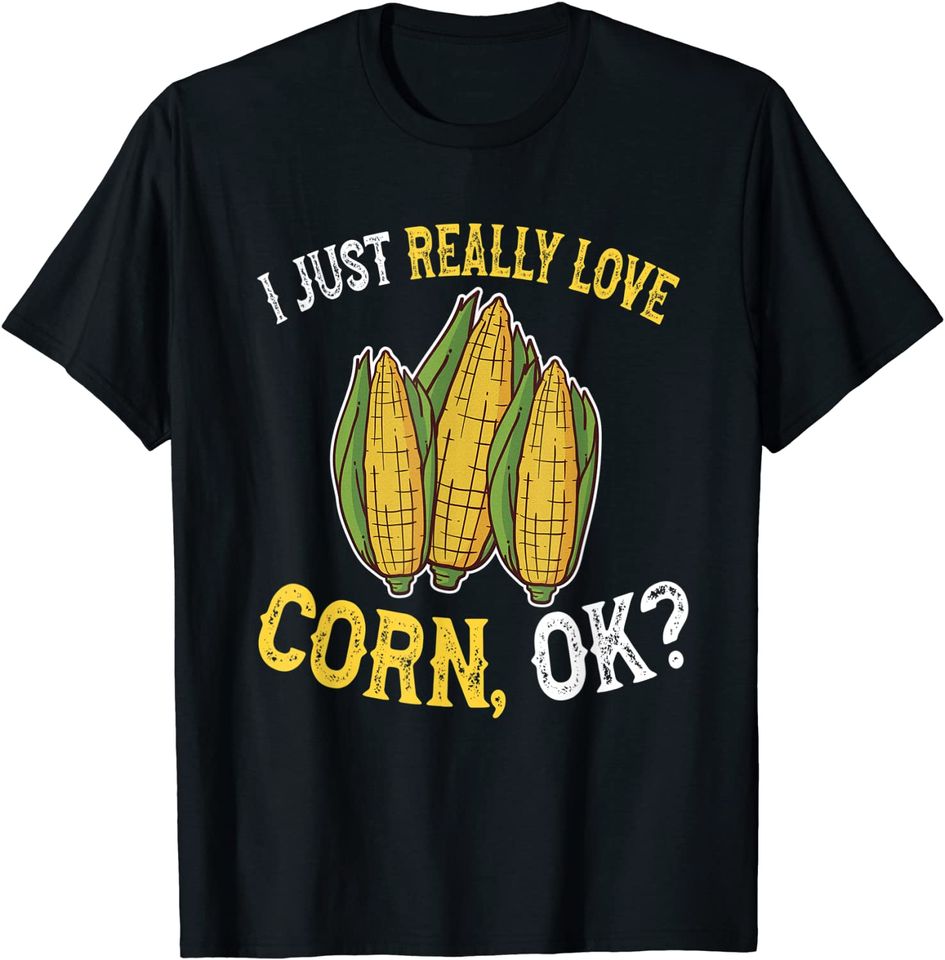 I Love Corn OK - Corn on the Cob T-Shirt