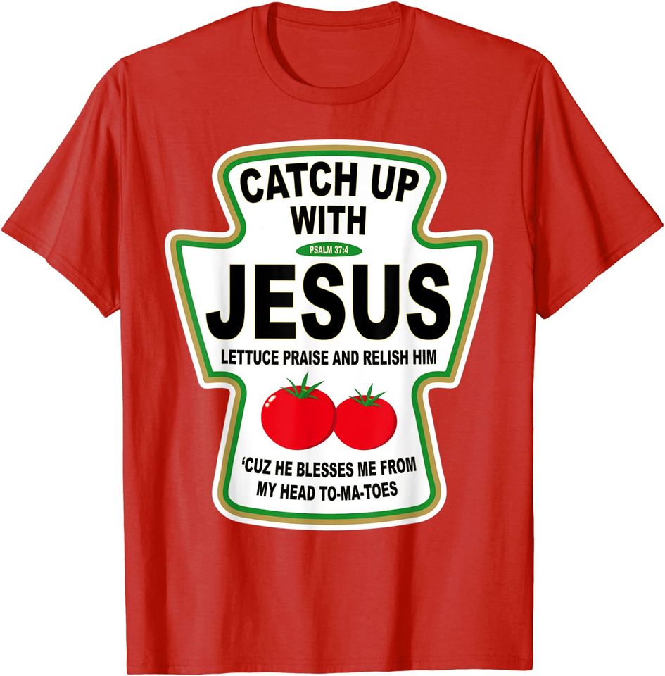 Christian Catch Up With Jesus Ketchup T-Shirt