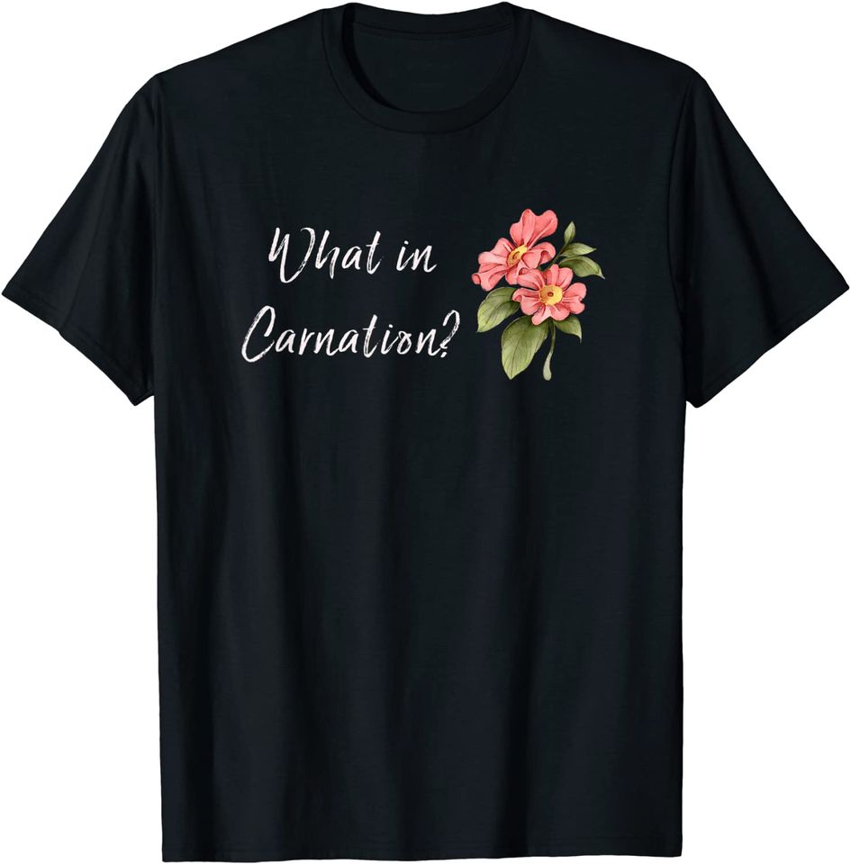 What in carnation? T-Shirt