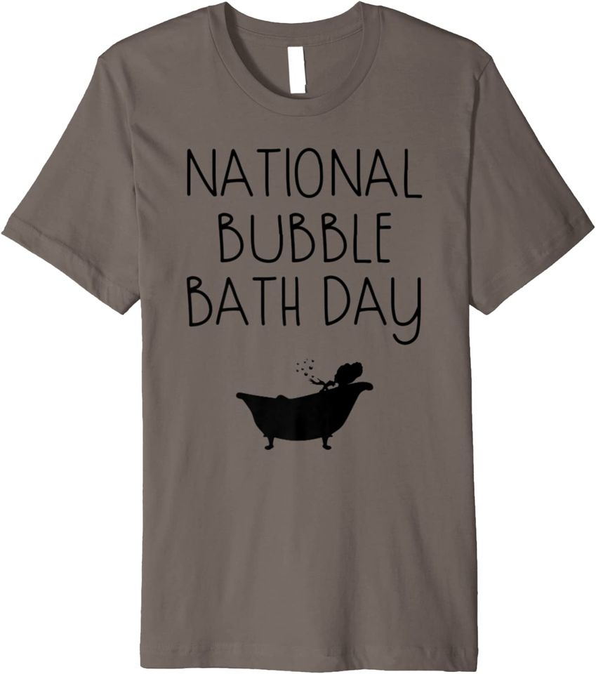 National Bubble Bath Day Relaxing Bubbles Tub Gift Premium T-Shirt