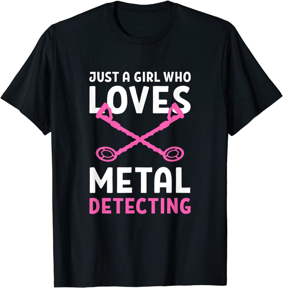 Just A Girl Who Loves Metal Detecting Dirt Fishing T-Shirt