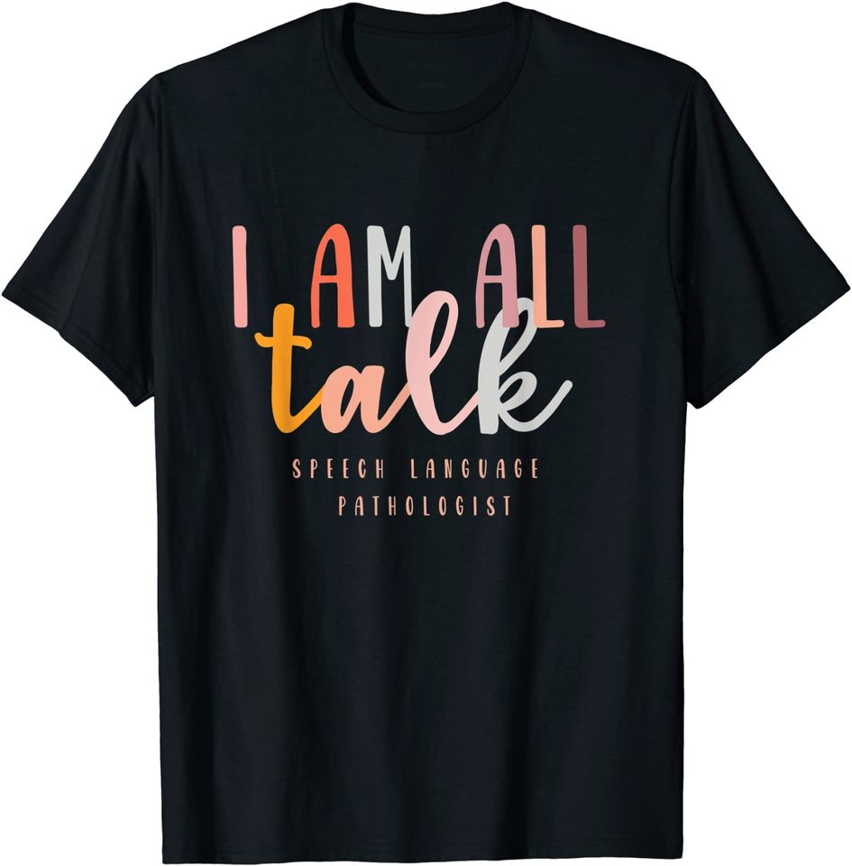 I'm All Talk Speech Language Pathologist Therapy T Shirt