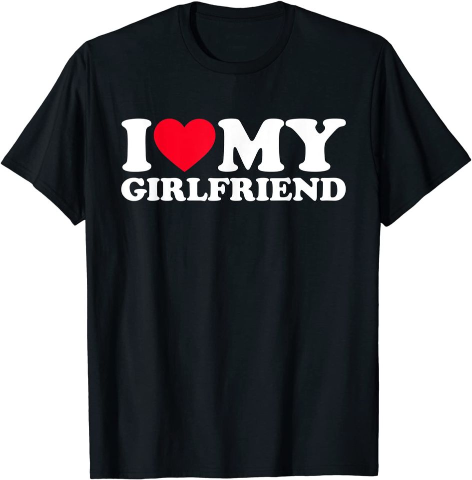 I Love My Girlfriend I Heart My Girlfriend Shirt GF T-Shirt