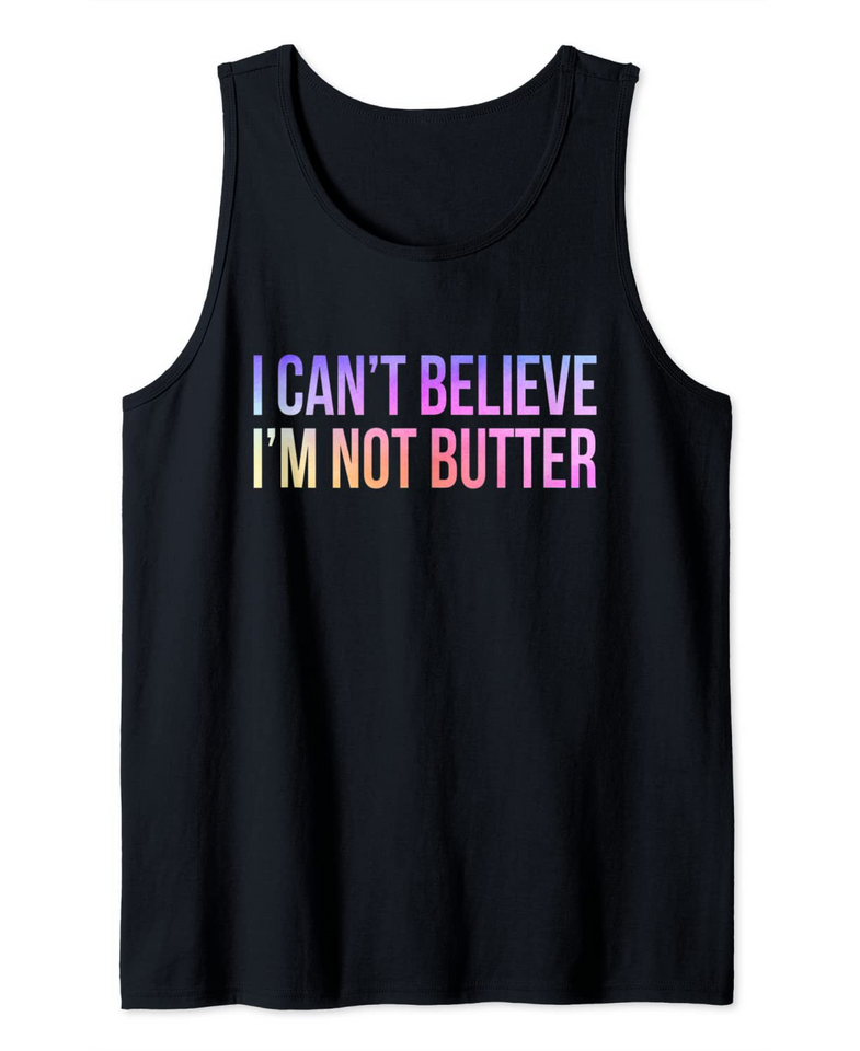 I Can't Believe I'm Not Butter Vintage Funny Tank Top