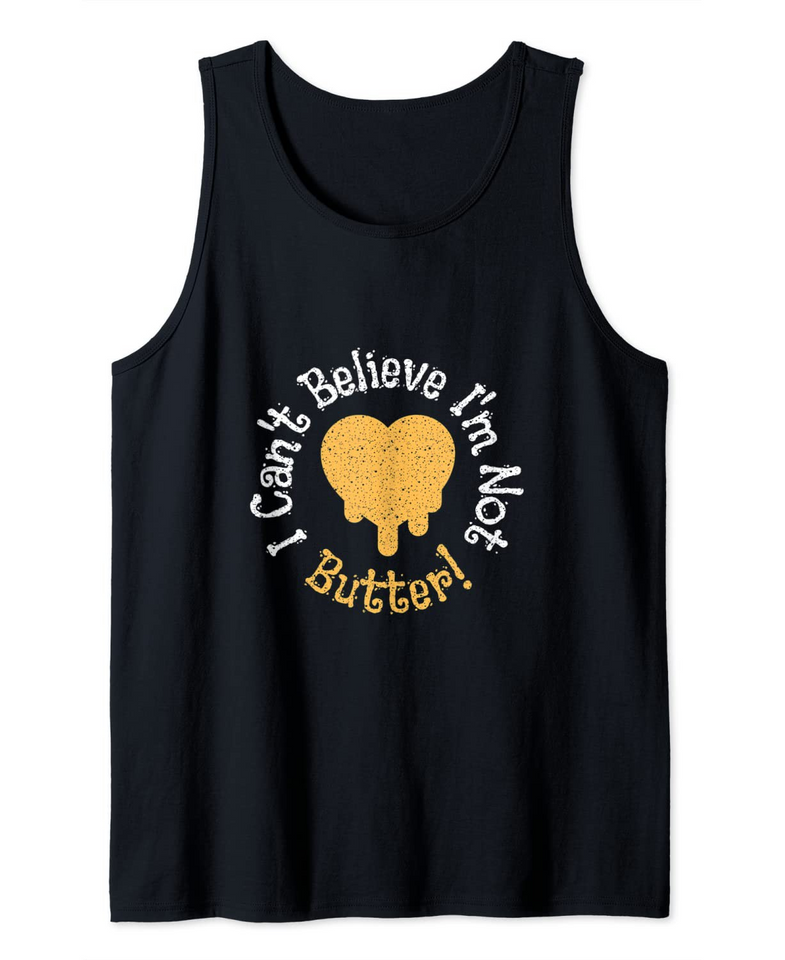 I cant believe i'm not butter Tank Top