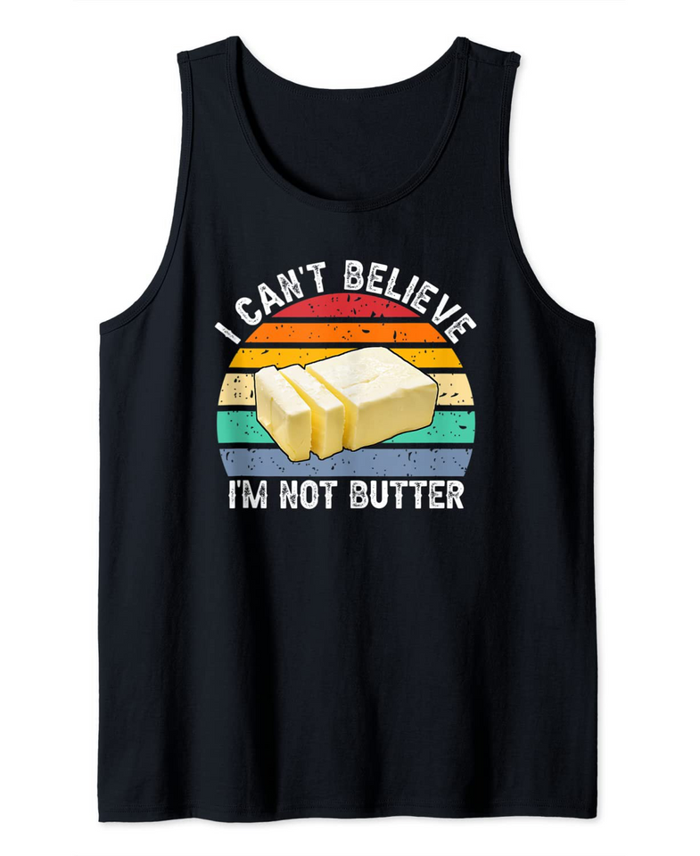 I can't believe i'm not butter Tank Top