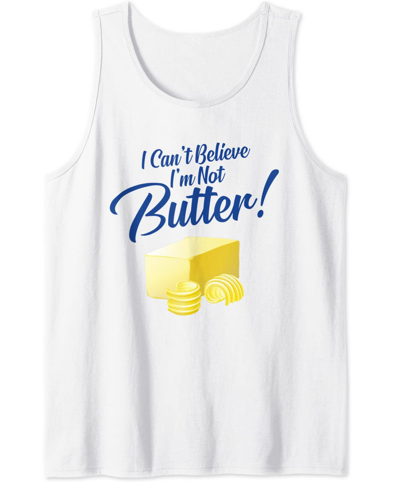 I Can't Believe I'm Not Butter Tank Top