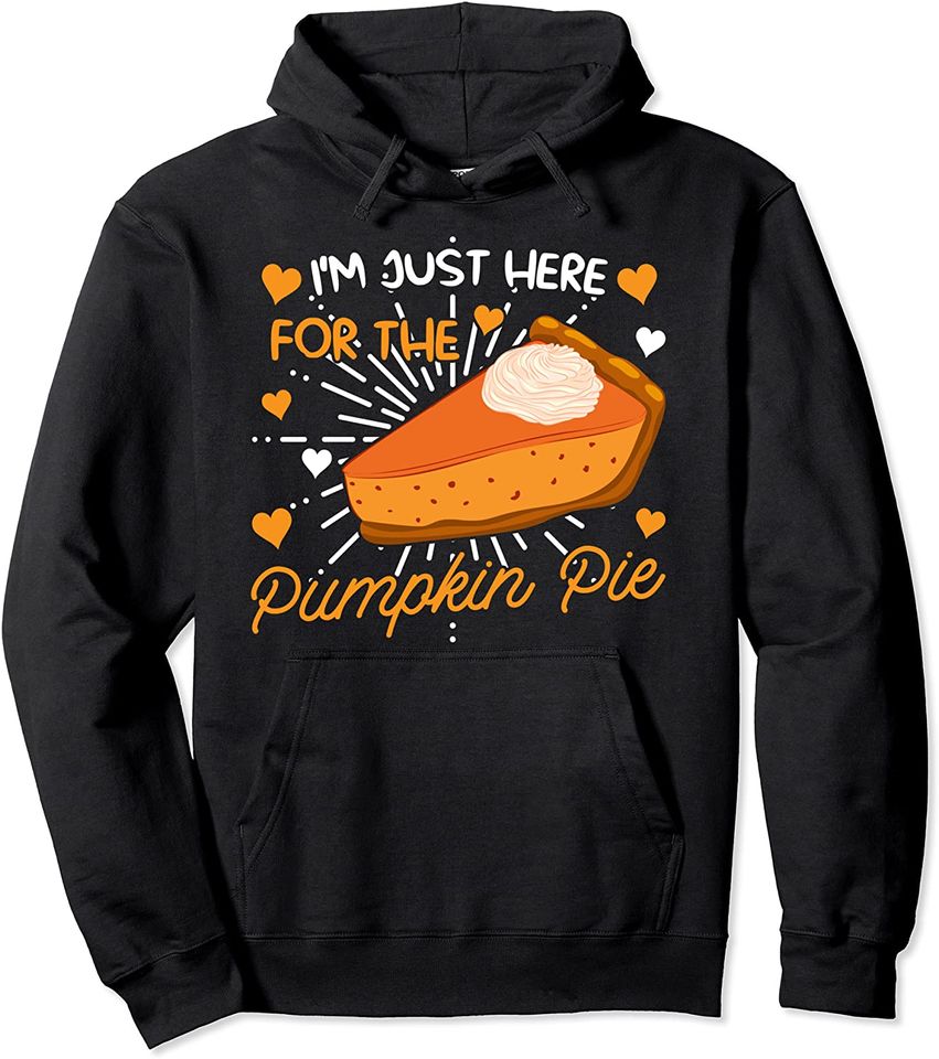 I'm just here for the Pumpkin Pie Pumpkin Pie Pullover Hoodie