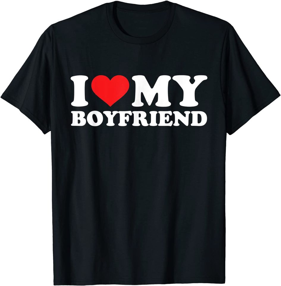 I Love My Boyfriend T-Shirt