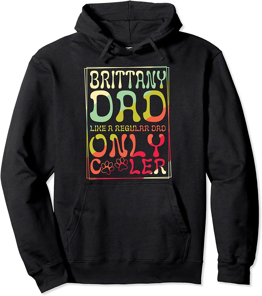 Brittany Dad Like A Regular Dad Only Cooler Funny Dog Owner Pullover Hoodie
