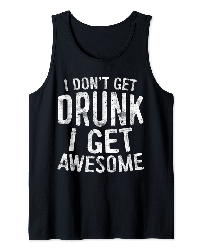 I Don't Get Drunk I Get Awesome T-Shirt