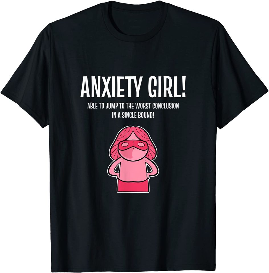 Anxiety Girl Anxious and Funny T-Shirt