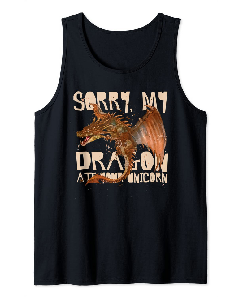 Sorry My Dragon Ate Your Unicorn Funny Quote Humor Saying Tank Top