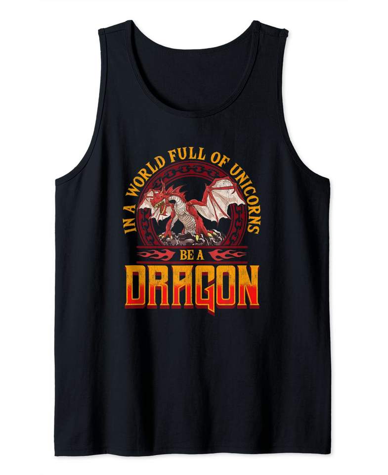 In A World Full Of Unicorns Be A Dragon Funny Folklore Tank Top