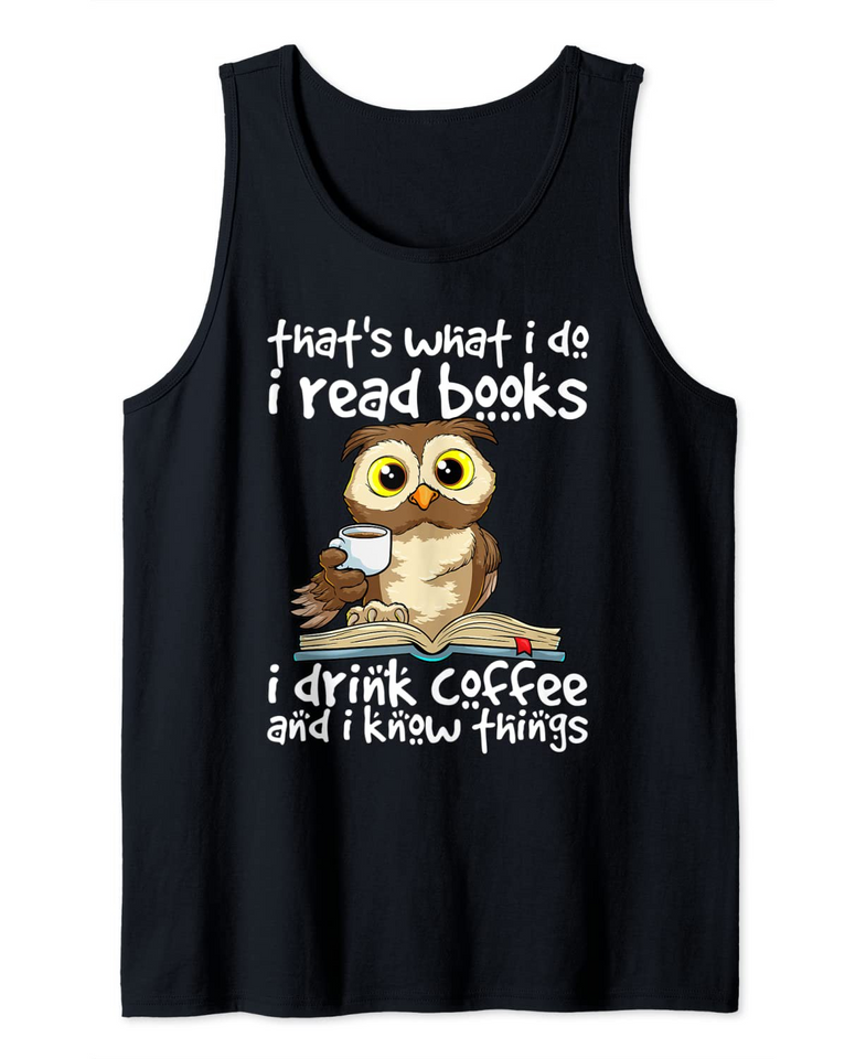 That's What I Do I Read Books I Drink Coffee & I Know Things Tank Top