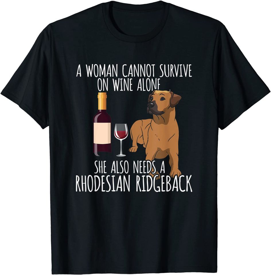 Rhodesian Ridgeback Woman Can't Survive Wine Alone T Shirt