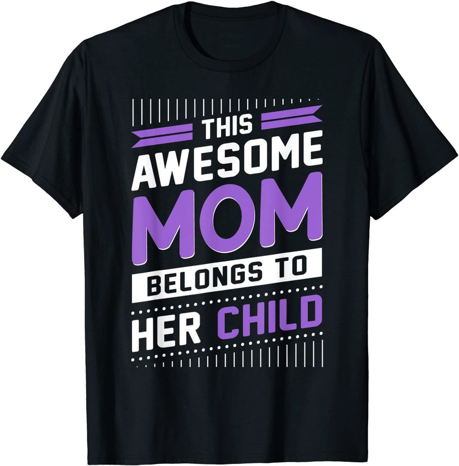 This Awesome Mom Belongs To Her Child T Shirt