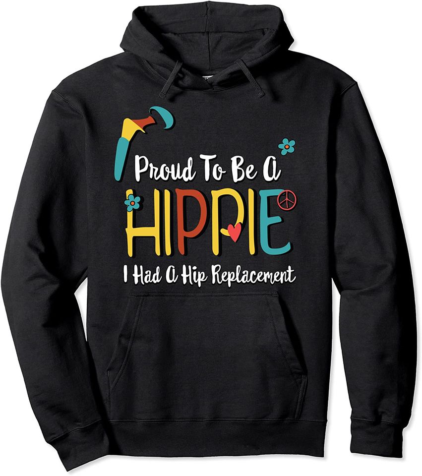 Proud to Be A Hippie Hip Replacement Joint Surgery Gift Pullover Hoodie