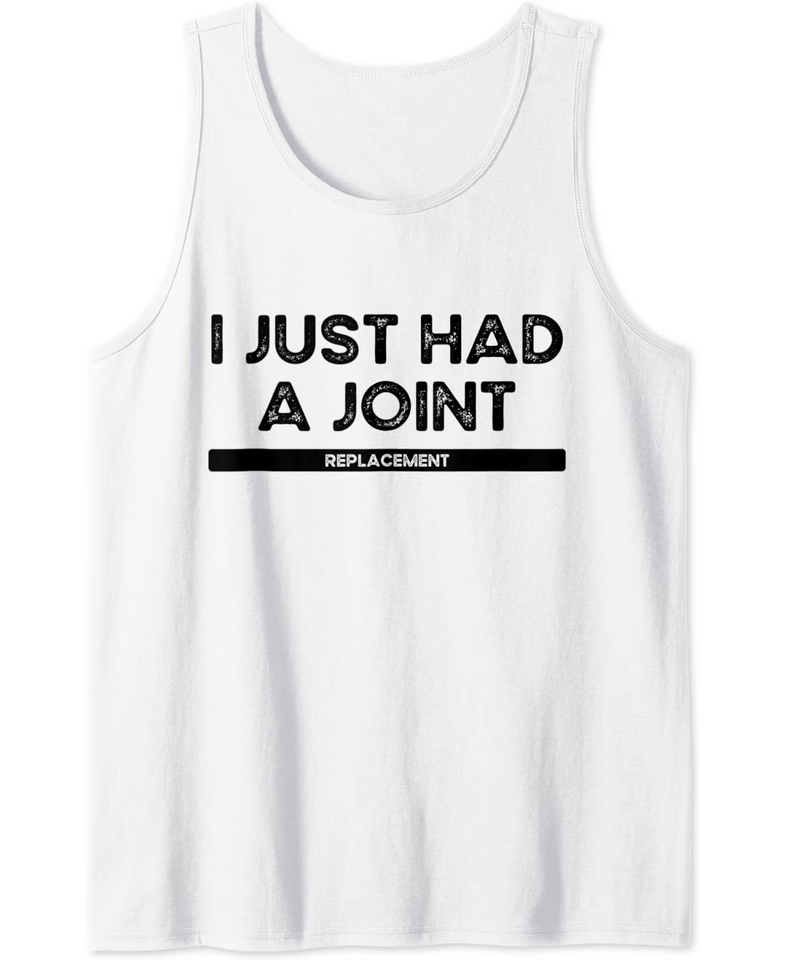 I Just Had a Joint Replacement Post Surgery Recovery Tank Top