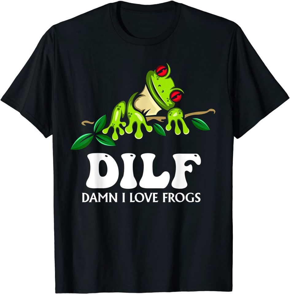 DILF-Damn I Love Frogs, Frog-Amphibian Lovers T-Shirt