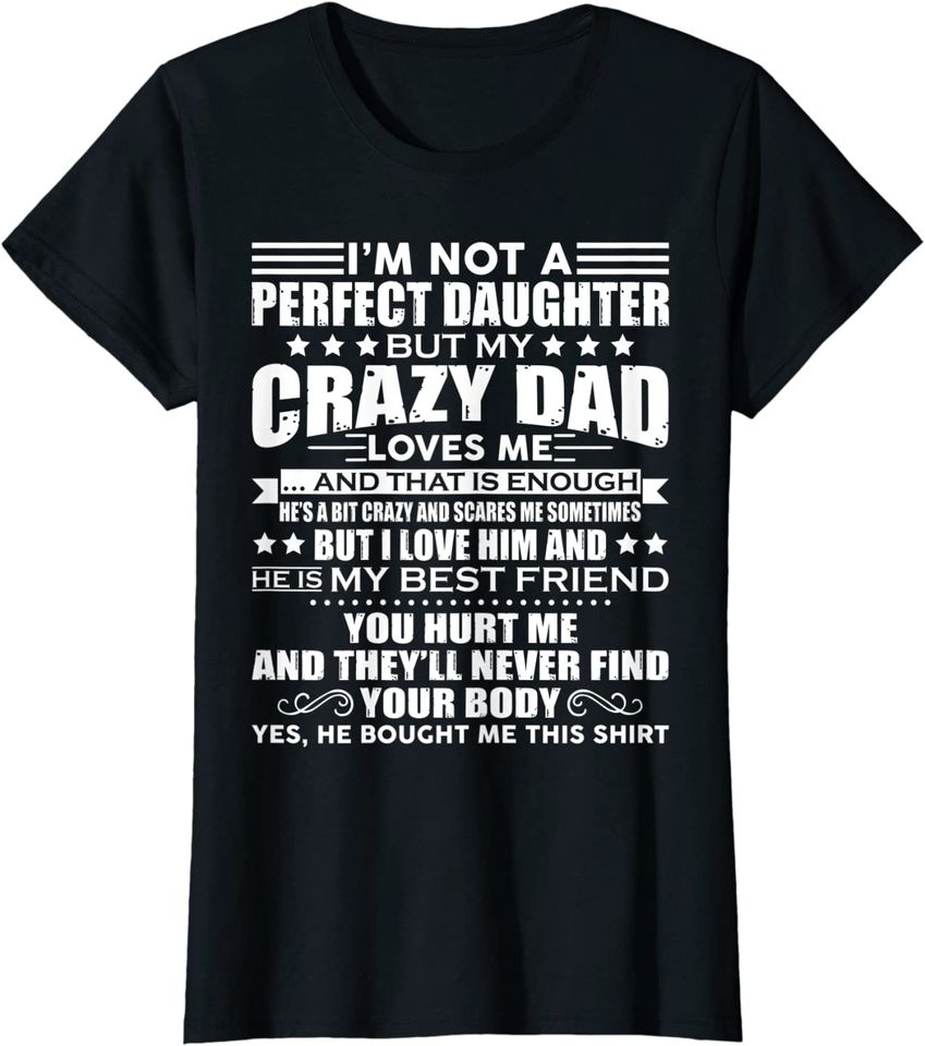 I'm Not A Perfect Daughter But My Crazy Dad Loves Me T-Shirt