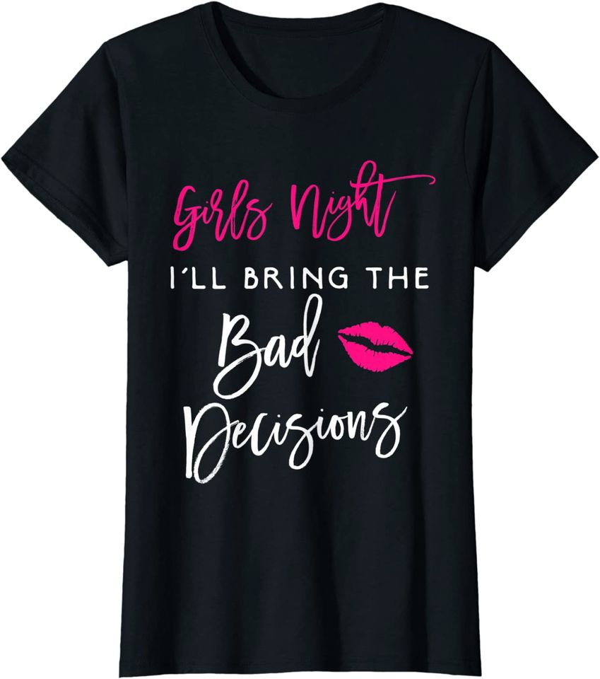I'll Bring The Bad Decisions T-Shirt